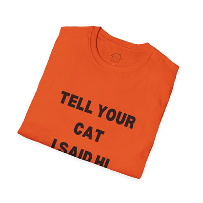 Cat Lover Unisex Softstyle T-Shirt - Tell Your Cat I Said Hi