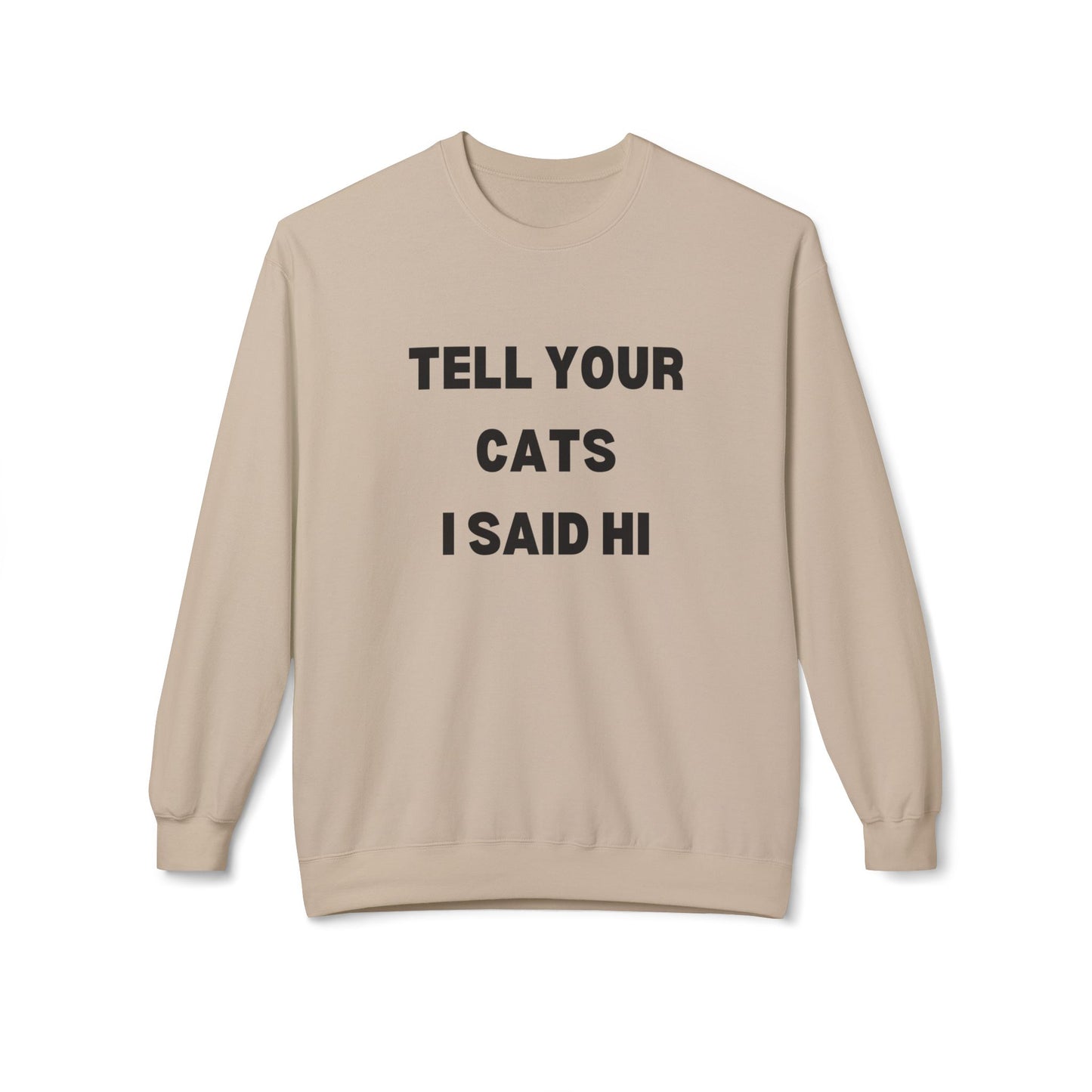 Tell Your Cats I Said Hi Sweatshirt | Pet Lover Fleece Crewneck