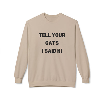 Tell Your Cats I Said Hi Sweatshirt | Pet Lover Fleece Crewneck