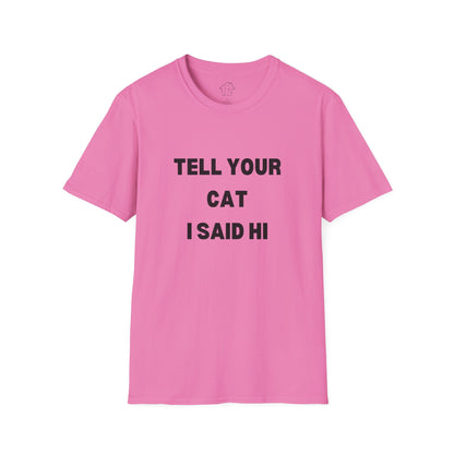 Cat Lover Unisex Softstyle T-Shirt - Tell Your Cat I Said Hi