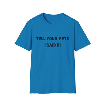 Funny Pet Lover T-Shirt - Tell Your Pets I Said Hi
