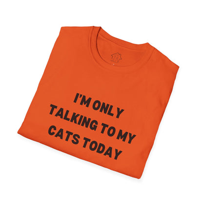 I'm Only Talking to My Cats Today Unisex T-Shirt - Perfect for Cat Lovers
