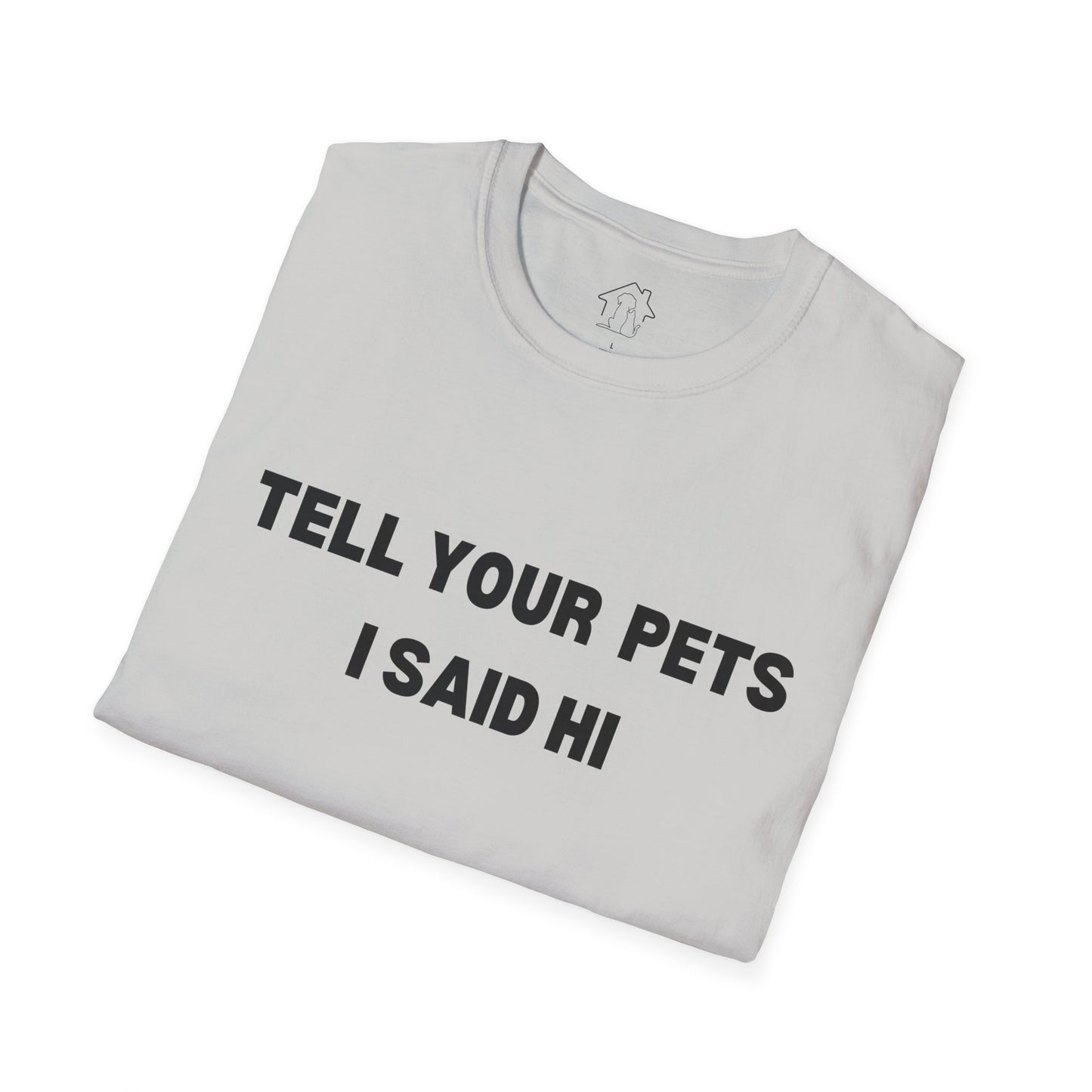 Funny Pet Lover T-Shirt - Tell Your Pets I Said Hi