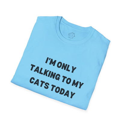 I'm Only Talking to My Cats Today Unisex T-Shirt - Perfect for Cat Lovers