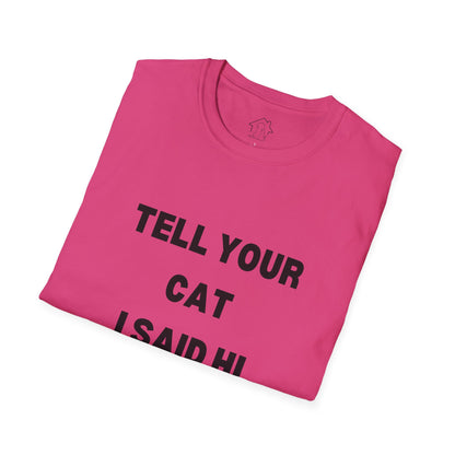 Cat Lover Unisex Softstyle T-Shirt - Tell Your Cat I Said Hi