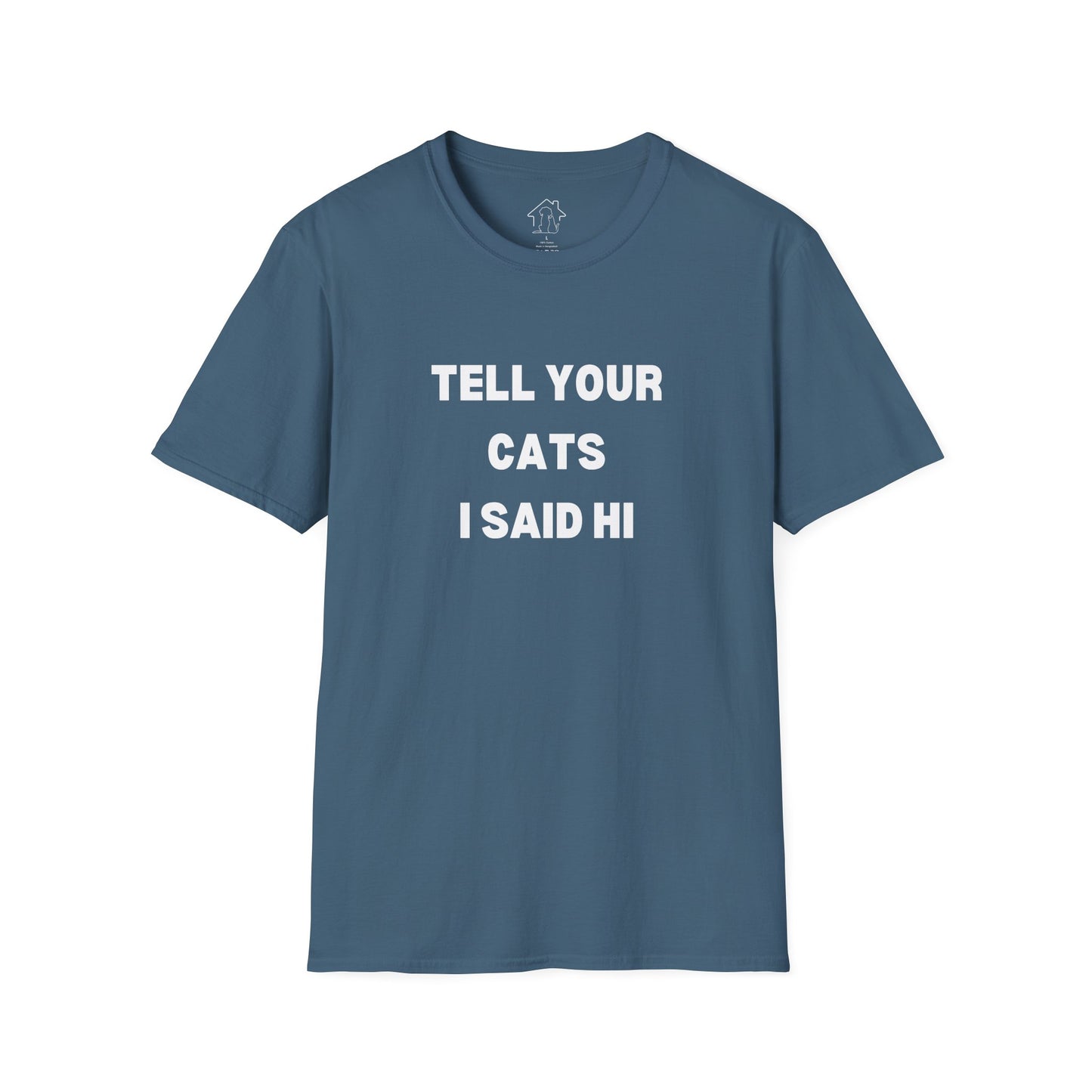 Unisex Softstyle T-Shirt - 'Tell Your Cats I Said Hi' - Comfy Pet Lover Tee