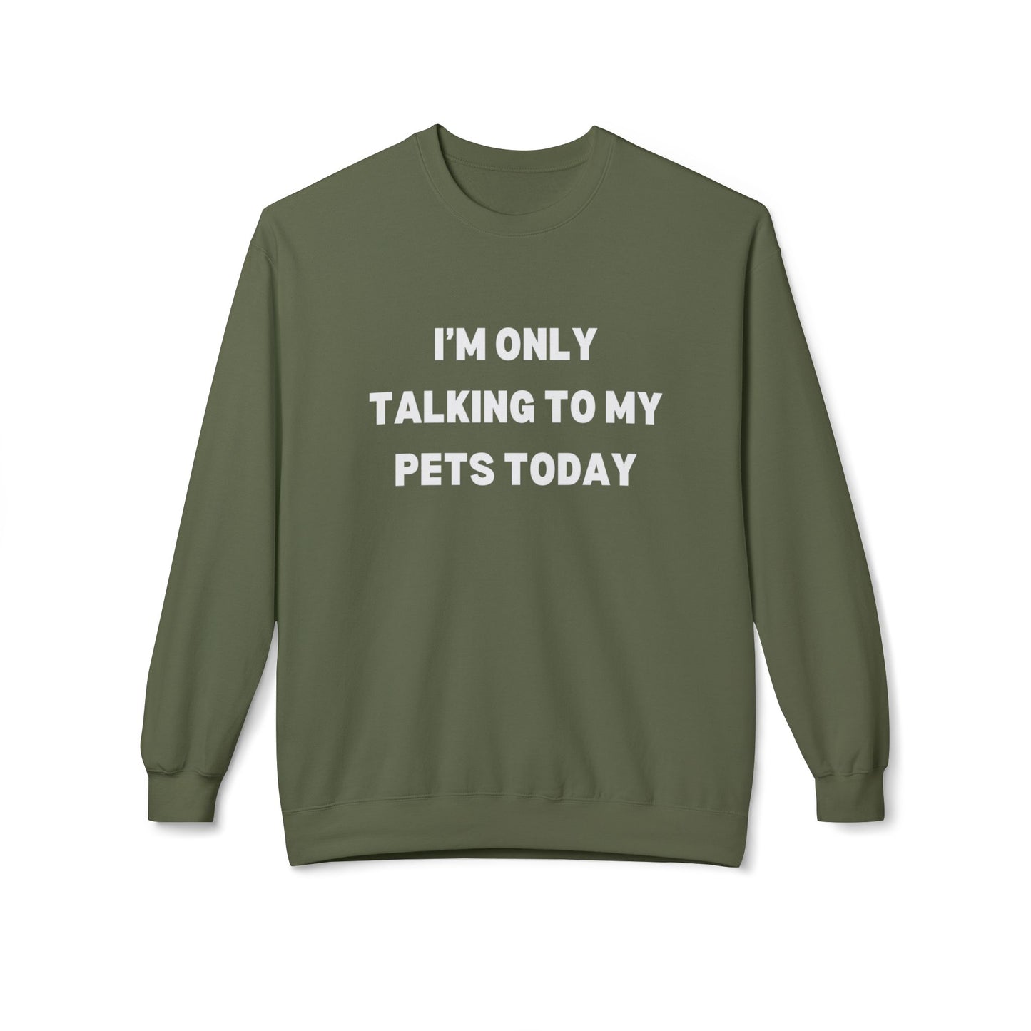 Pet Lover Sweatshirt | I'm Only Talking to My Pets Today | Cozy Fleece Crewneck