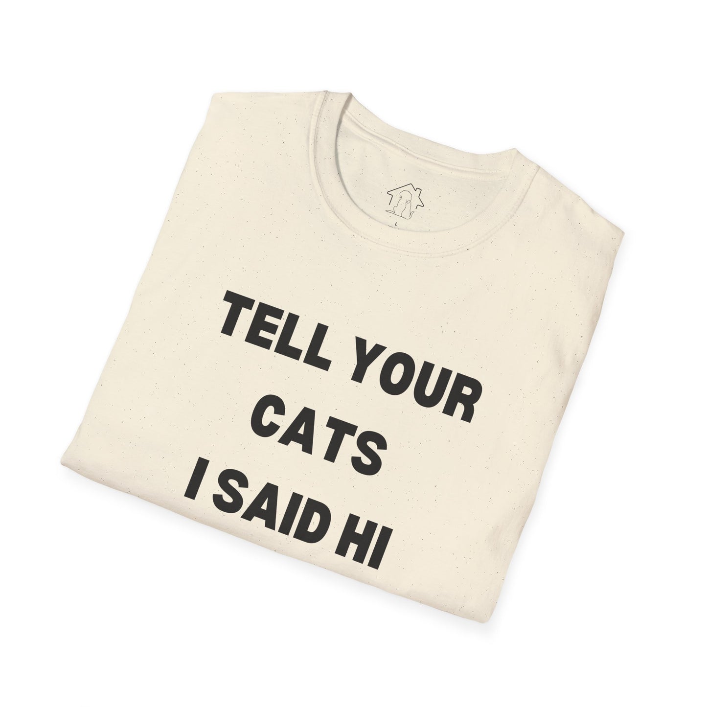 Funny Cat Lover T-Shirt - Tell Your Cats I Said Hi