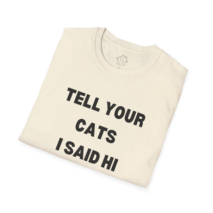 Funny Cat Lover T-Shirt - Tell Your Cats I Said Hi