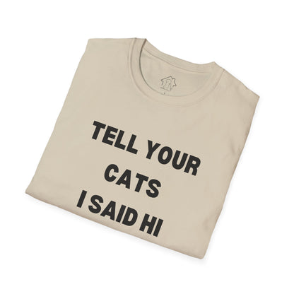Funny Cat Lover T-Shirt - Tell Your Cats I Said Hi