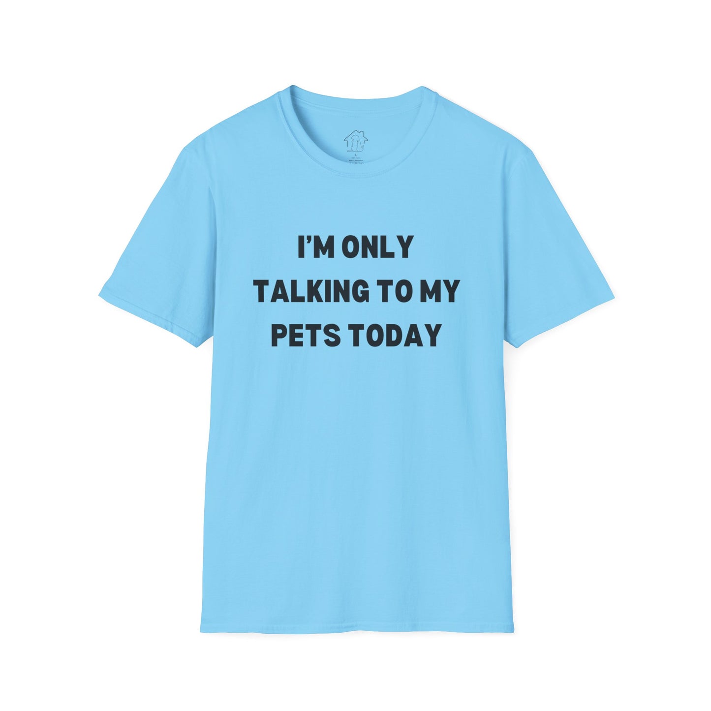 Funny Pet Lover T-Shirt - "I'm Only Talking to My Pets Today" - Unisex Softstyle Tee
