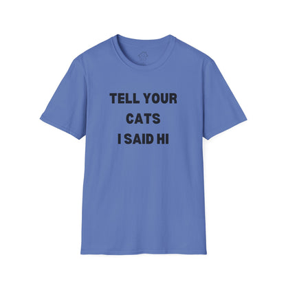 Funny Cat Lover T-Shirt - Tell Your Cats I Said Hi