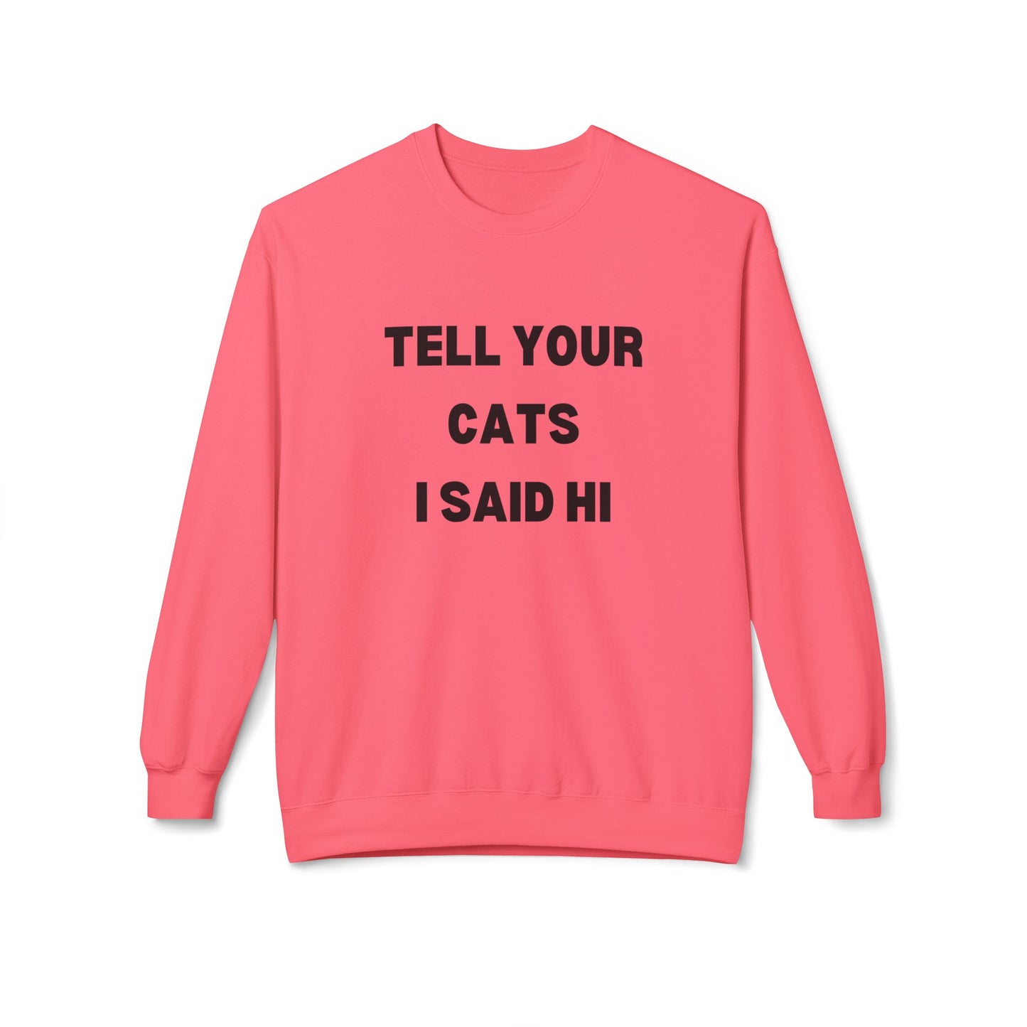 Tell Your Cats I Said Hi Sweatshirt | Pet Lover Fleece Crewneck