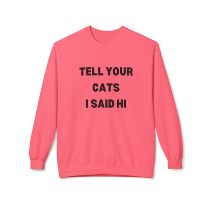 Tell Your Cats I Said Hi Sweatshirt | Pet Lover Fleece Crewneck