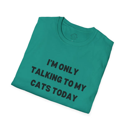 I'm Only Talking to My Cats Today Unisex T-Shirt - Perfect for Cat Lovers
