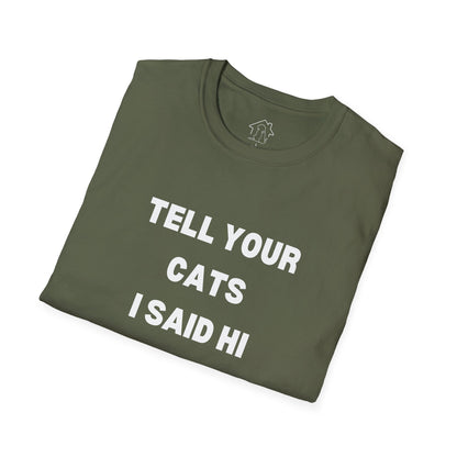 Unisex Softstyle T-Shirt - 'Tell Your Cats I Said Hi' - Comfy Pet Lover Tee