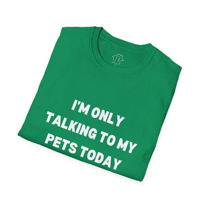 Pet Lover's Unisex T-Shirt - "I'm Only Talking to My Pets Today" - Comfortable & Fun Apparel for Pet Owners
