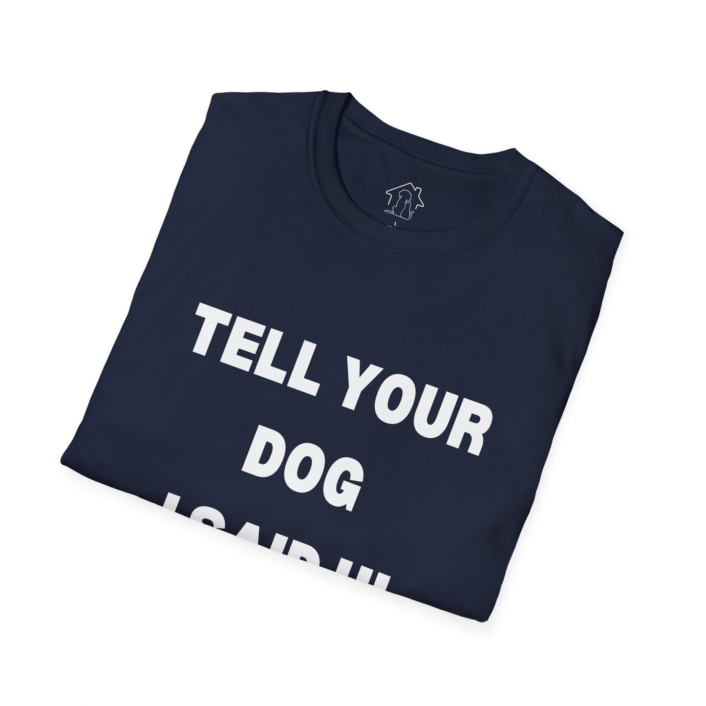 Tell Your Dog I Said Hi Unisex Softstyle T-Shirt for Dog Lovers