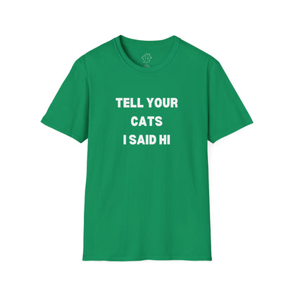 Unisex Softstyle T-Shirt - 'Tell Your Cats I Said Hi' - Comfy Pet Lover Tee