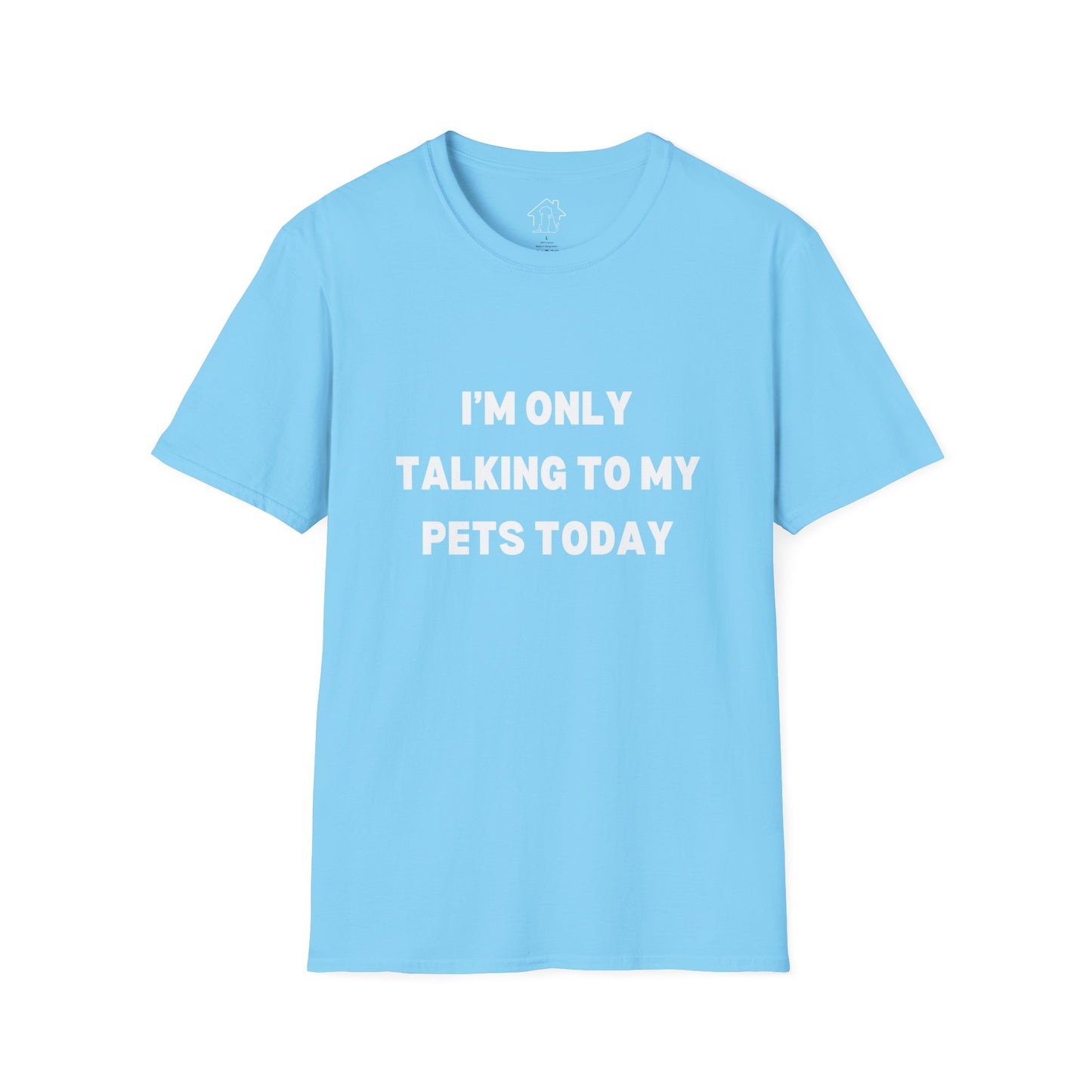 Pet Lover's Unisex T-Shirt - "I'm Only Talking to My Pets Today" - Comfortable & Fun Apparel for Pet Owners