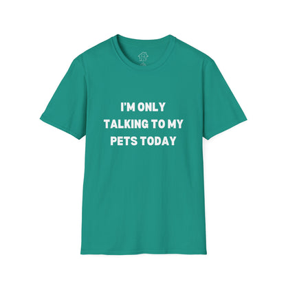 Pet Lover's Unisex T-Shirt - "I'm Only Talking to My Pets Today" - Comfortable & Fun Apparel for Pet Owners