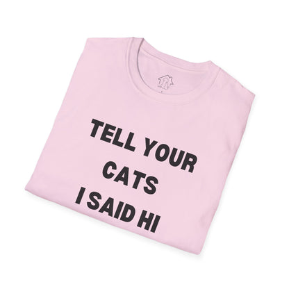 Funny Cat Lover T-Shirt - Tell Your Cats I Said Hi