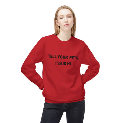 Pet Lover's Crewneck Sweatshirt - 'Tell Your Pets I Said Hi'