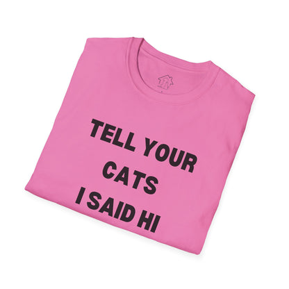 Funny Cat Lover T-Shirt - Tell Your Cats I Said Hi