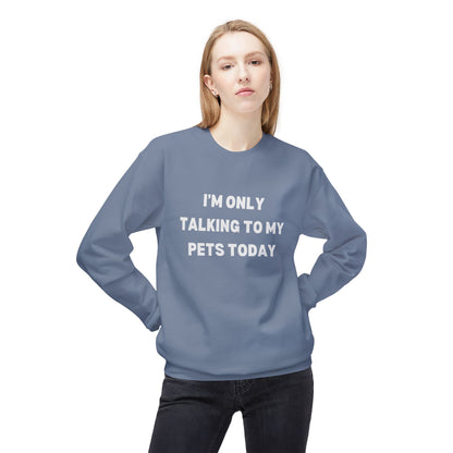 Pet Lover Sweatshirt | I'm Only Talking to My Pets Today | Cozy Fleece Crewneck