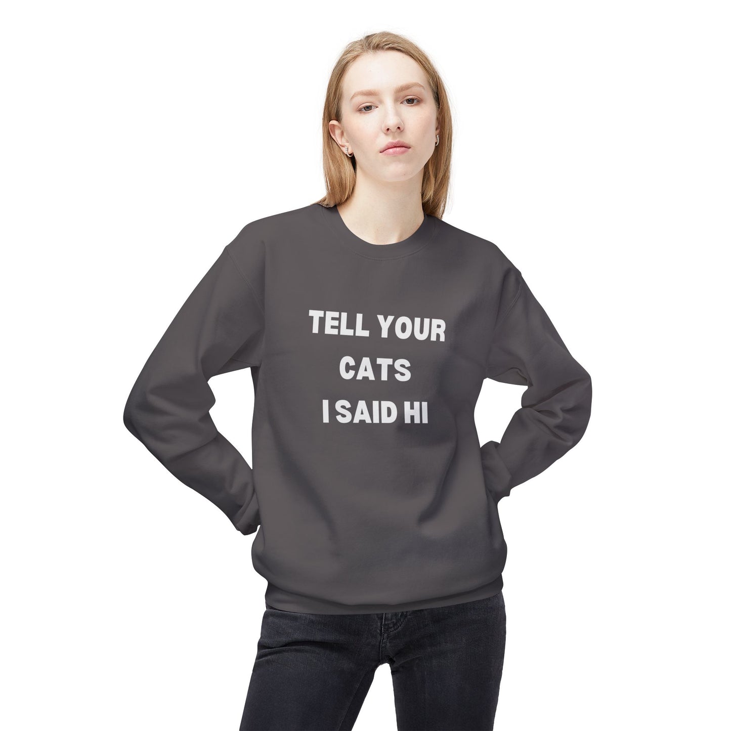 Pet Lover's Crewneck Sweatshirt - 'Tell Your Cats I Said Hi'