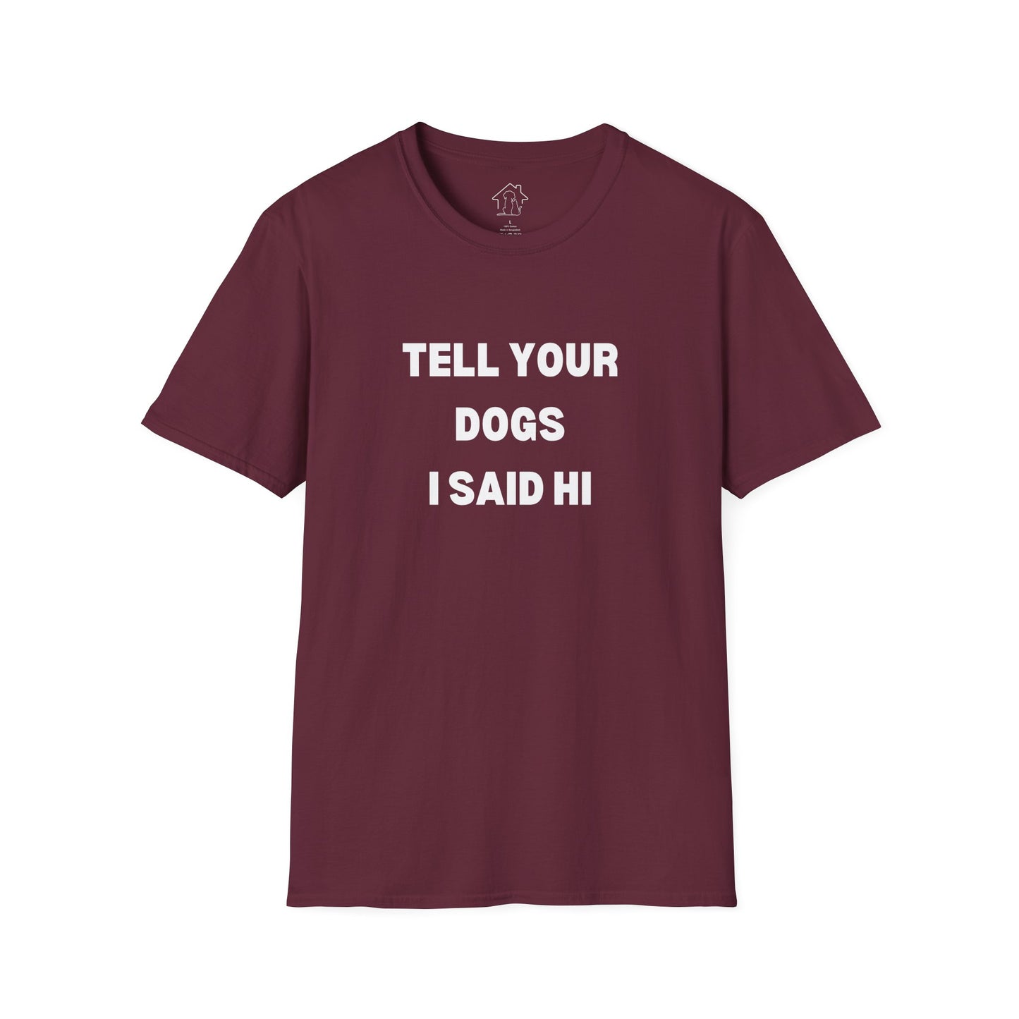 Funny Dog Lover T-Shirt - "Tell Your Dogs I Said Hi"