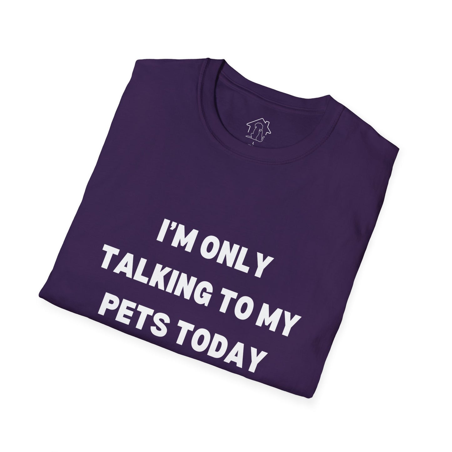 Pet Lover's Unisex T-Shirt - "I'm Only Talking to My Pets Today" - Comfortable & Fun Apparel for Pet Owners