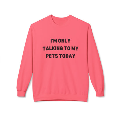Funny Pet Lover Crewneck Sweatshirt - "I'm Only Talking To My Pets Today"