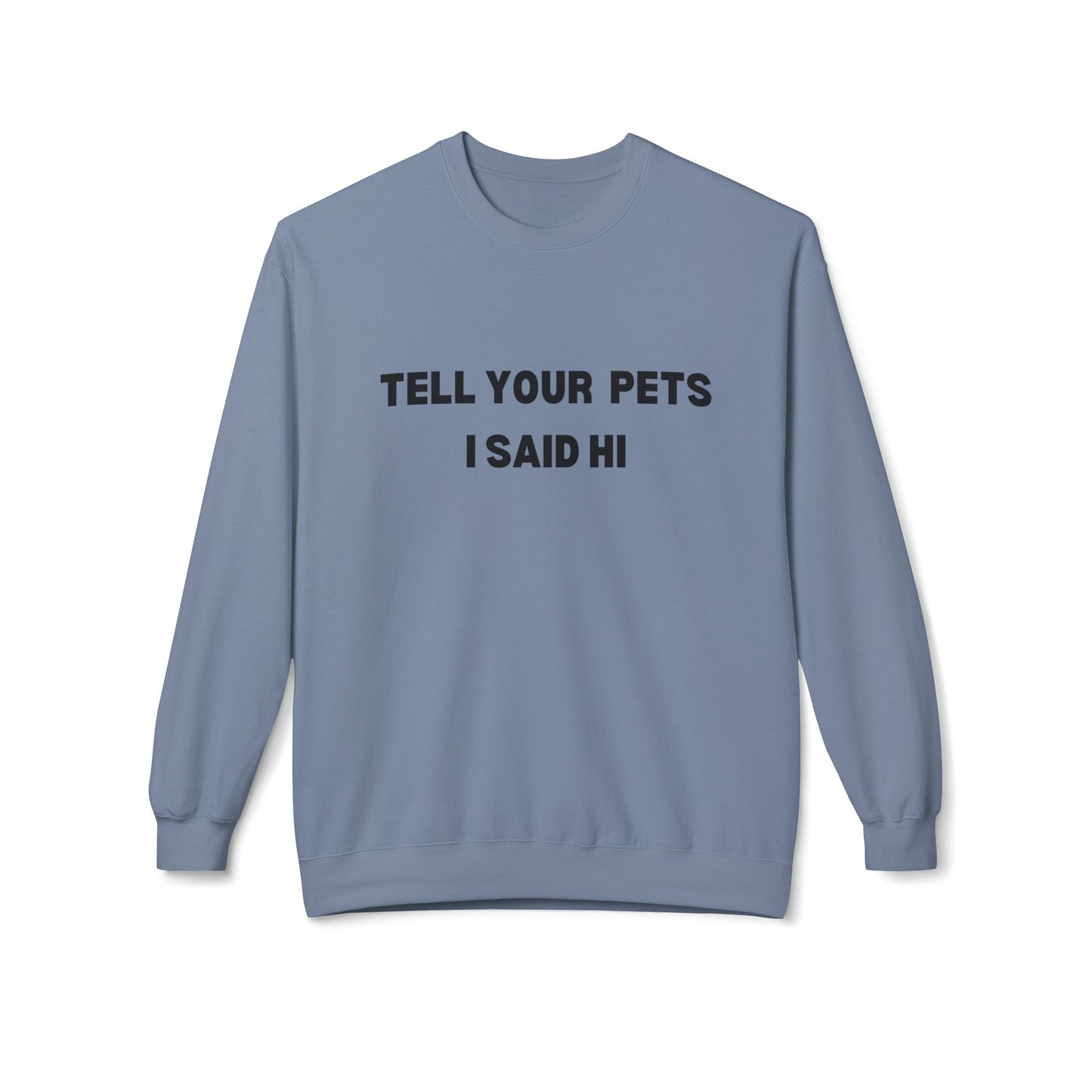 Pet Lover's Crewneck Sweatshirt - 'Tell Your Pets I Said Hi'