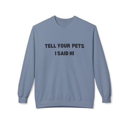 Pet Lover's Crewneck Sweatshirt - 'Tell Your Pets I Said Hi'