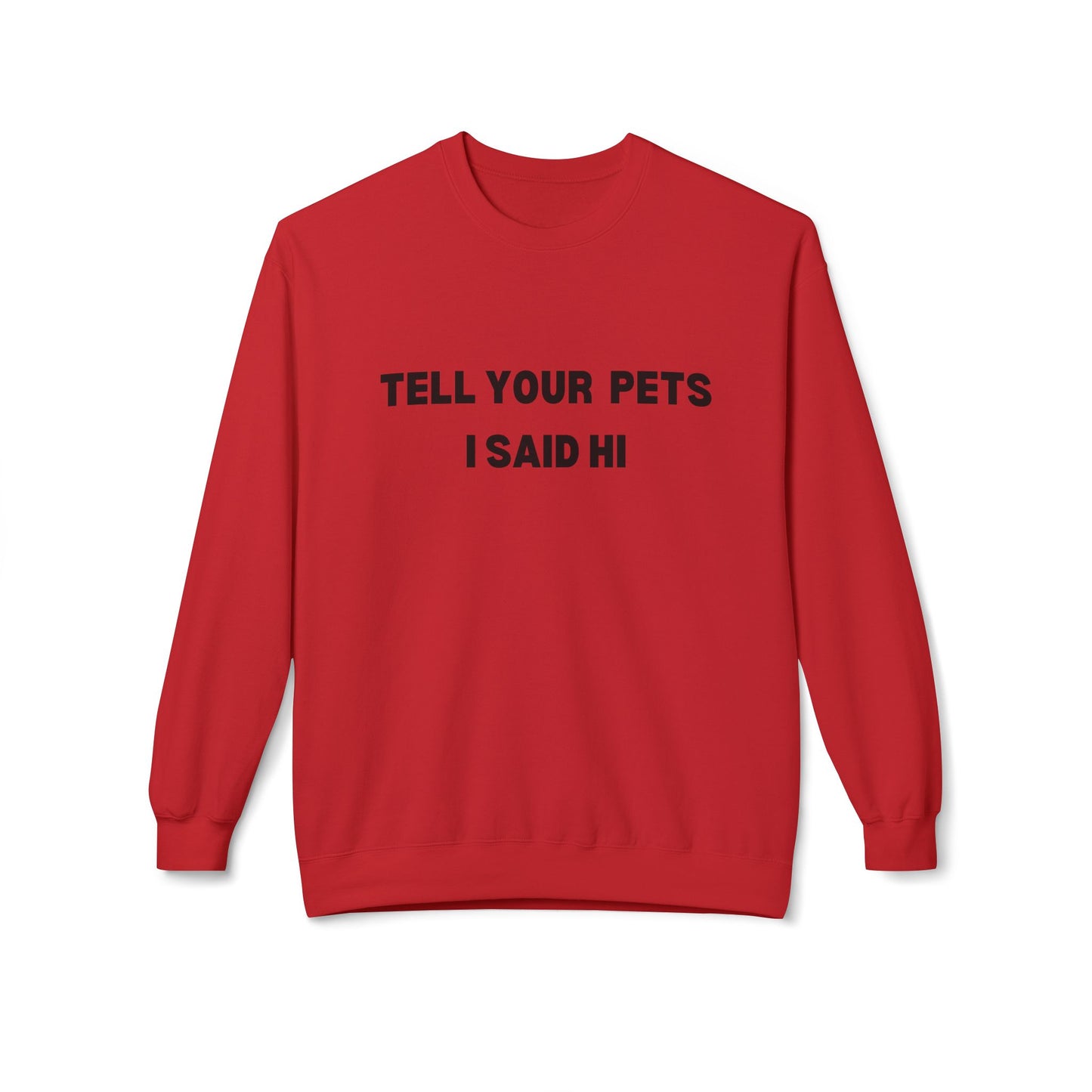 Pet Lover's Crewneck Sweatshirt - 'Tell Your Pets I Said Hi'