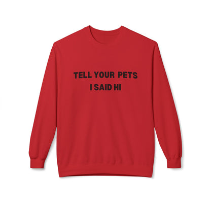 Pet Lover's Crewneck Sweatshirt - 'Tell Your Pets I Said Hi'