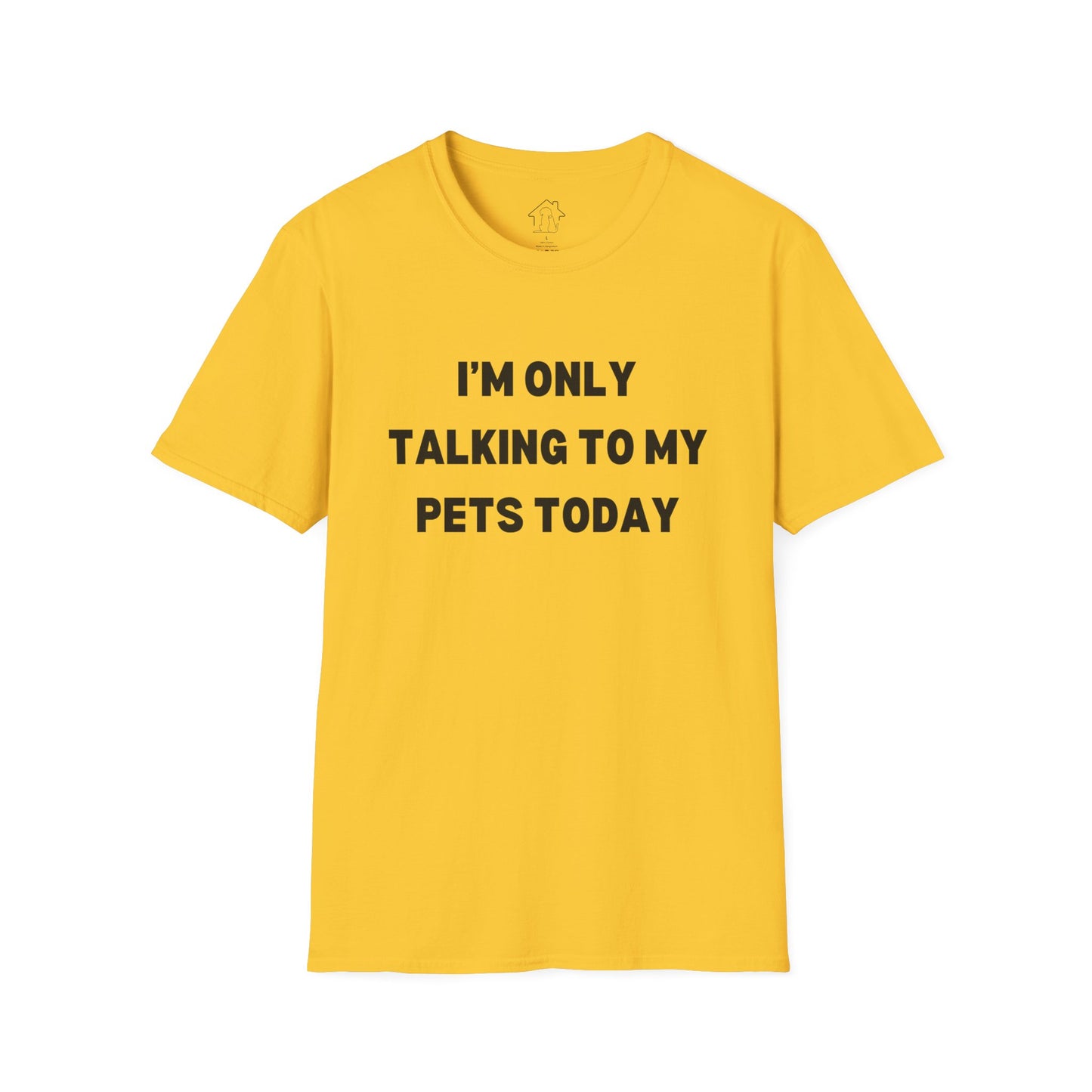 Funny Pet Lover T-Shirt - "I'm Only Talking to My Pets Today" - Unisex Softstyle Tee