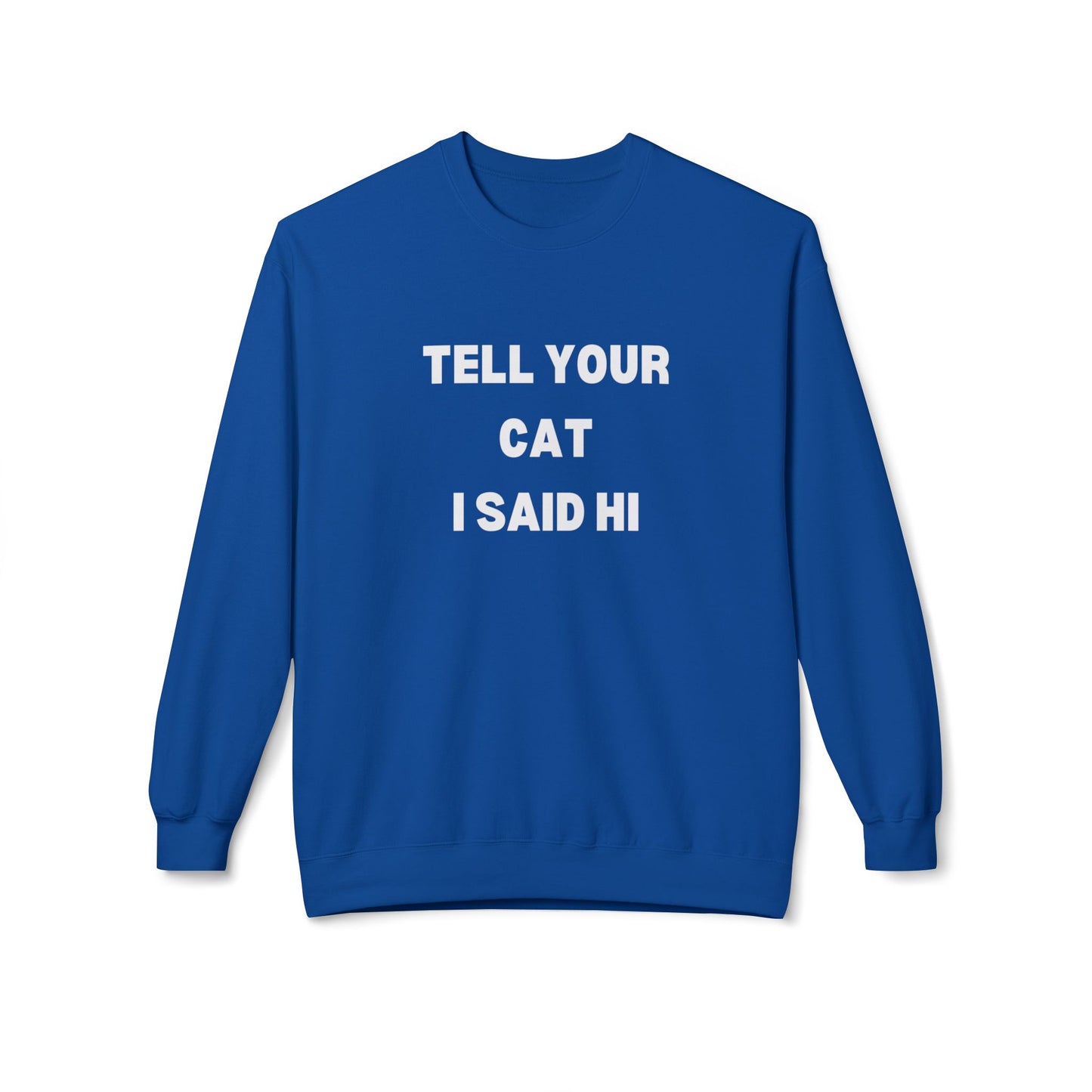 Tell Your Cat I Said Hi Sweatshirt - Unisex Midweight Softstyle Crewneck for Pet Lovers