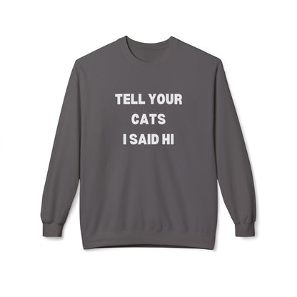 Pet Lover's Crewneck Sweatshirt - 'Tell Your Cats I Said Hi'