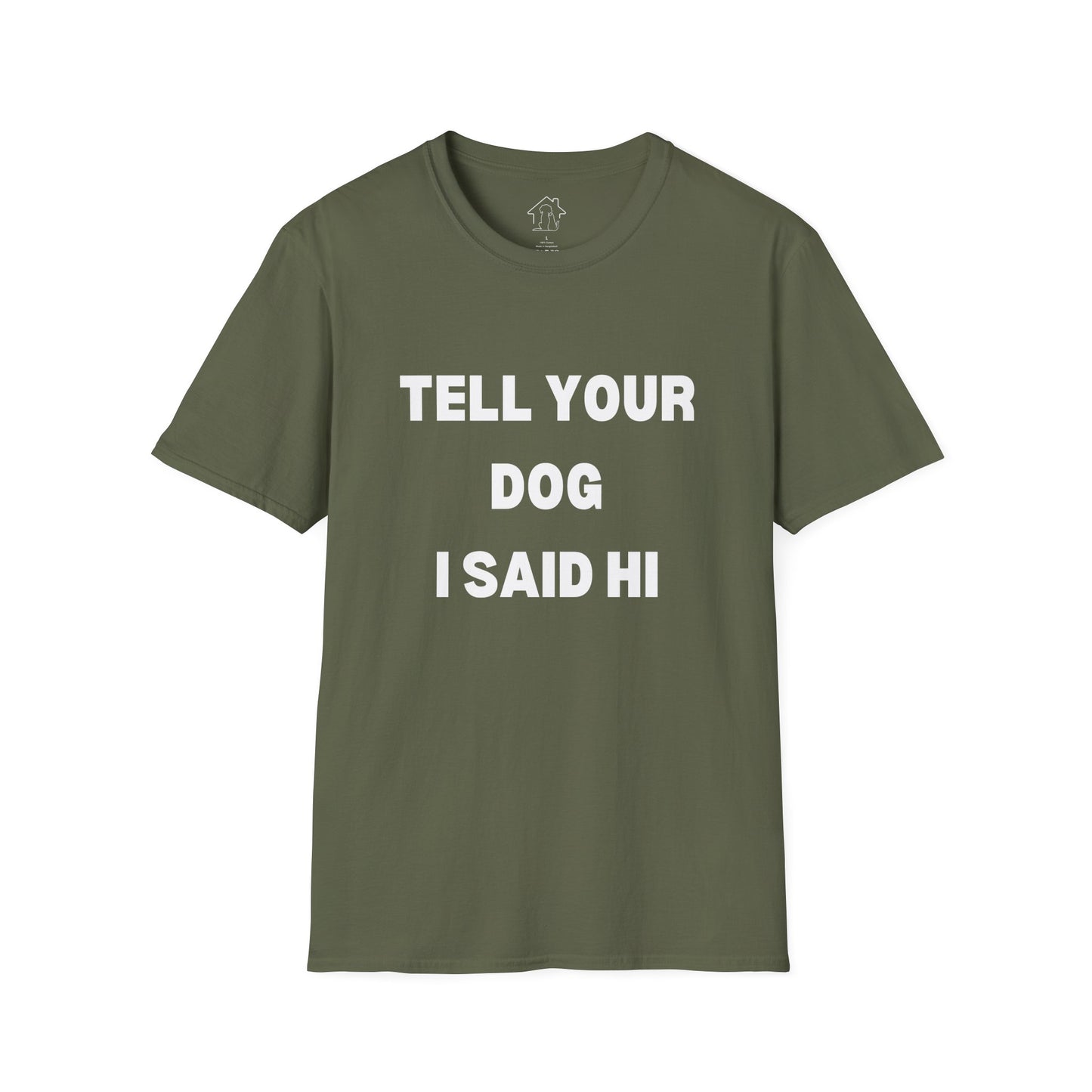 Tell Your Dog I Said Hi Unisex Softstyle T-Shirt for Dog Lovers