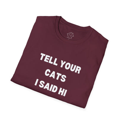 Unisex Softstyle T-Shirt - 'Tell Your Cats I Said Hi' - Comfy Pet Lover Tee