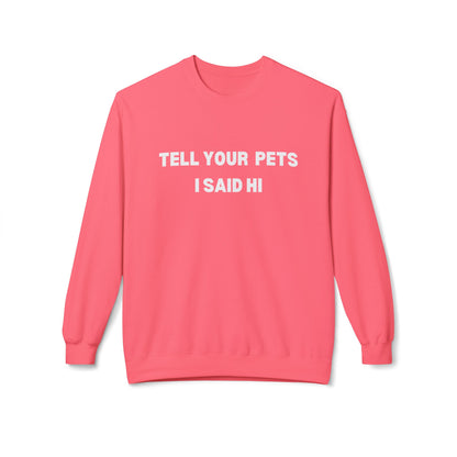 Pet Lover's Fleece Sweatshirt - Tell Your Pets I Said Hi