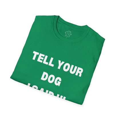 Tell Your Dog I Said Hi Unisex Softstyle T-Shirt for Dog Lovers