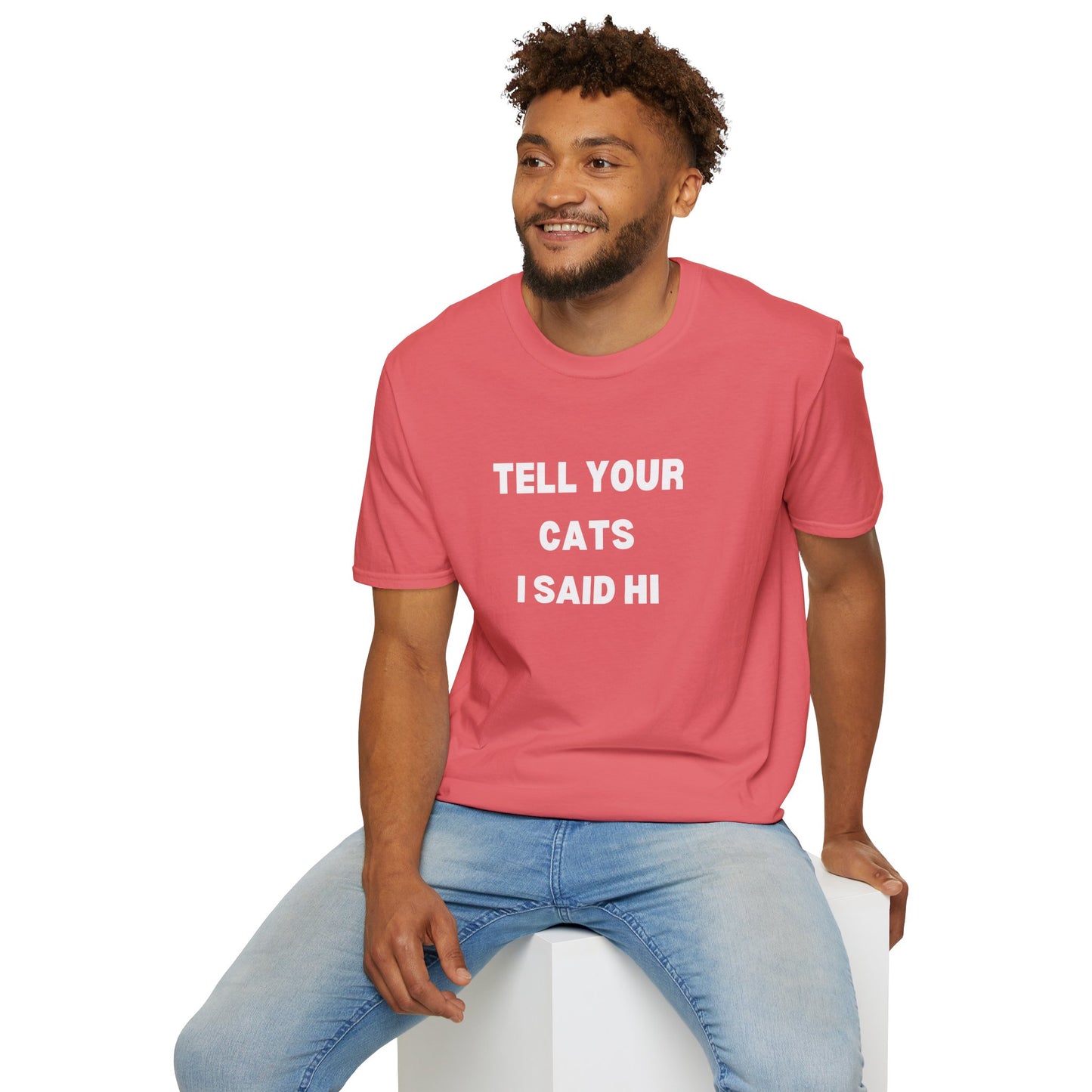 Unisex Softstyle T-Shirt - 'Tell Your Cats I Said Hi' - Comfy Pet Lover Tee