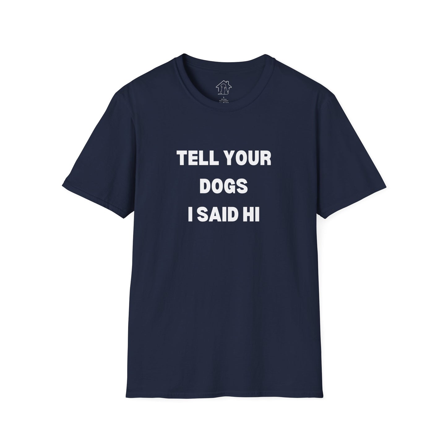 Funny Dog Lover T-Shirt - "Tell Your Dogs I Said Hi"