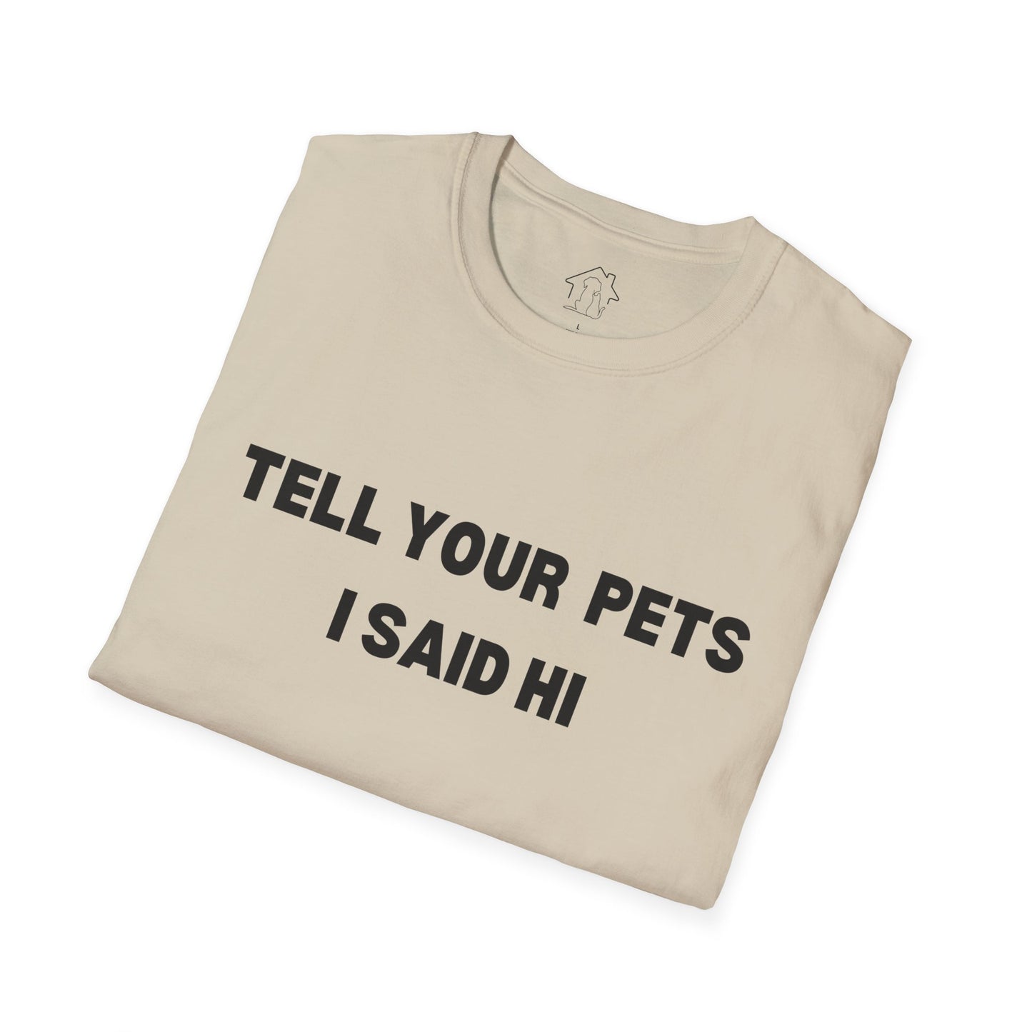 Funny Pet Lover T-Shirt - Tell Your Pets I Said Hi
