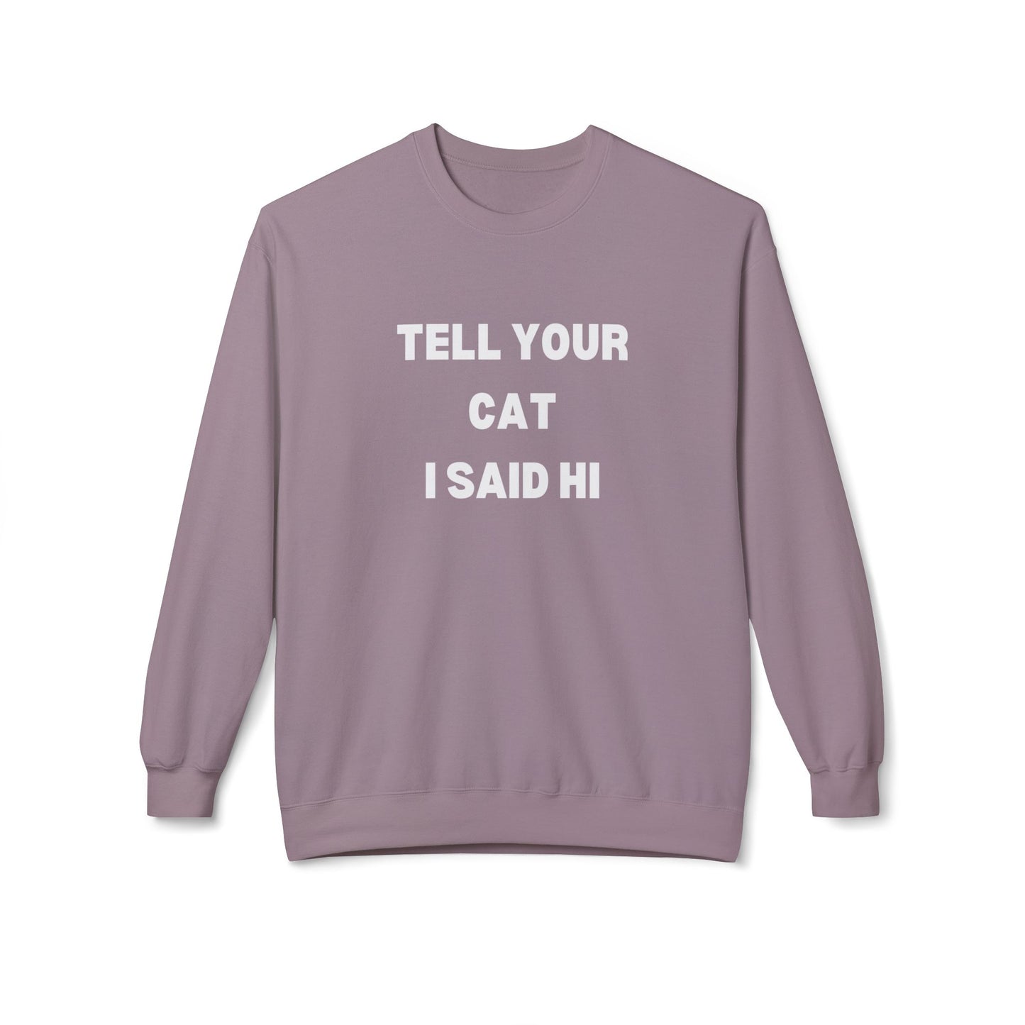 Tell Your Cat I Said Hi Sweatshirt - Unisex Midweight Softstyle Crewneck for Pet Lovers