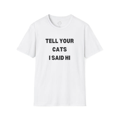Funny Cat Lover T-Shirt - Tell Your Cats I Said Hi