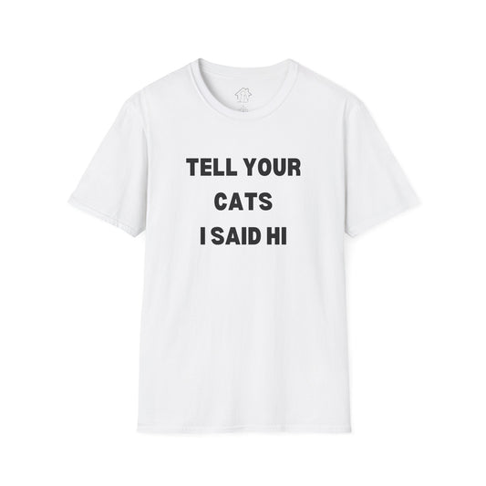 Funny Cat Lover T-Shirt - Tell Your Cats I Said Hi